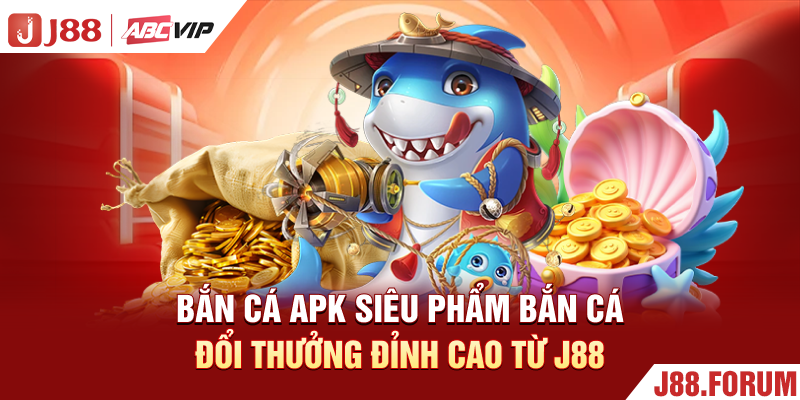 Bắn Cá Apk - Siêu Phẩm Bắn Cá Đổi Thưởng Đỉnh Cao Từ J88 Bắn Cá Apk - Siêu Phẩm Bắn Cá Đổi Thưởng Đỉnh Cao Từ J88