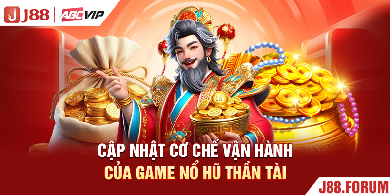 Nổ Hũ Thần Tài - Vòng Quay Săn Jackpot Hấp Dẫn Nhất Cập nhật cơ chế vận hành của game nổ hũ thần tài