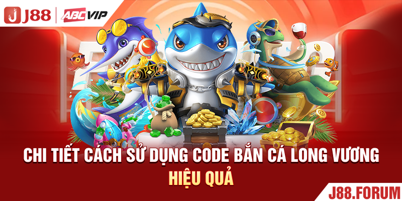 Chi tiết cách sử dụng code bắn cá long vương hiệu quả