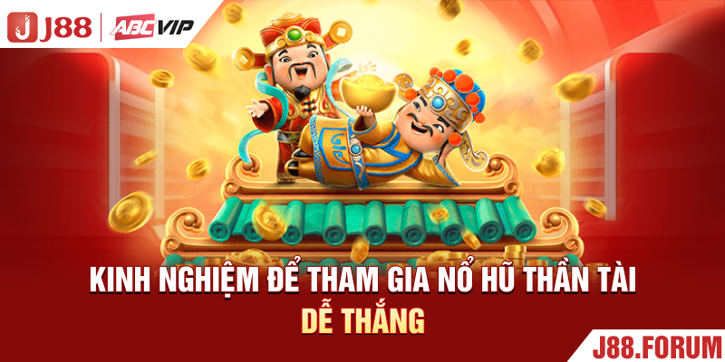 Nổ Hũ Thần Tài - Vòng Quay Săn Jackpot Hấp Dẫn Nhất Kinh nghiệm để tham gia nổ hũ thần tài dễ thắng