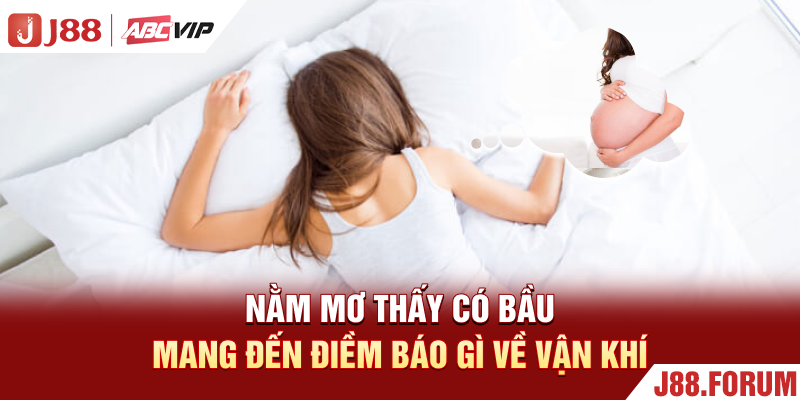 Nằm Mơ Thấy Có Bầu - 100+ Điềm Báo Tiền Tài Vào Như Nước Nằm mơ thấy có bầu mang đến điềm báo gì về vận khí