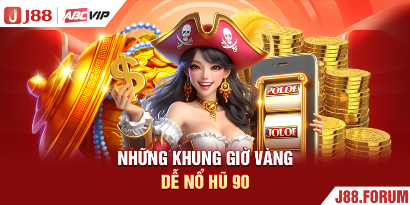 Nổ Hũ 90 - Sân Chơi Nổ Hũ Đổi Thưởng Uy Tín Top 1 Việt Nam Những khung giờ vàng dễ nổ hũ 90