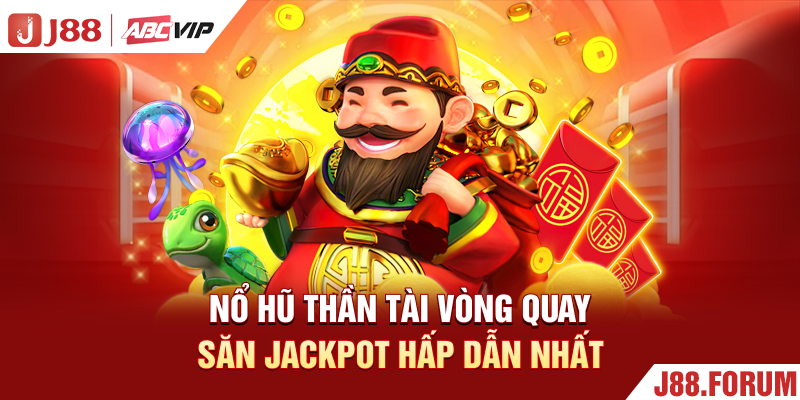 Nổ Hũ Thần Tài - Vòng Quay Săn Jackpot Hấp Dẫn Nhất Nổ Hũ Thần Tài - Vòng Quay Săn Jackpot Hấp Dẫn Nhất